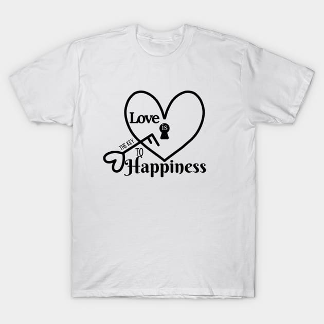 Love Is The Key to Happiness T-Shirt by Stylish Dzign